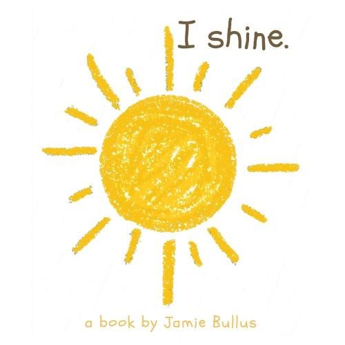 Cover image for I shine: A reminder for our littlest readers that just because they can't today, doesn't mean they can't tomorrow.