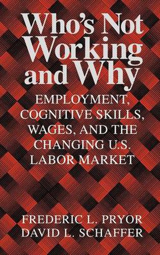 Cover image for Who's Not Working and Why: Employment, Cognitive Skills, Wages, and the Changing U.S. Labor Market