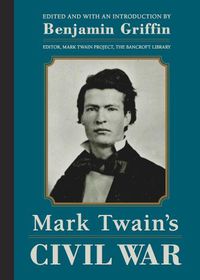 Cover image for Mark Twain's Civil War: The Private History of a Campaign That Failed