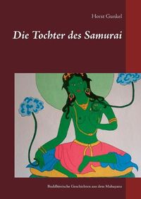 Cover image for Die Tochter des Samurai: Buddhistische Geschichten aus dem Mahayana