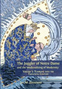 Cover image for The Juggler of Notre Dame and the Medievalizing of Modernity