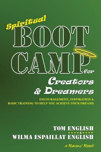 Spiritual Boot Camp for Creators & Dreamers: Encouragement, Inspiration & Basic Training to Help You Achieve Your Dreams