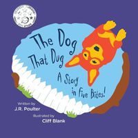 Cover image for The Dog That Dug: A story in five bites!