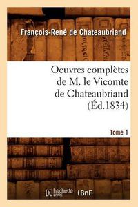 Cover image for Oeuvres Completes de M. Le Vicomte de Chateaubriand. Tome 1 (Ed.1834)