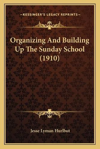 Organizing and Building Up the Sunday School (1910)