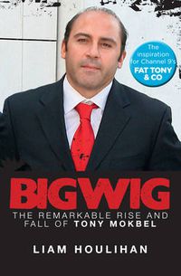 Cover image for Bigwig: The Remarkable Rise and Fall of Tony Mokbel