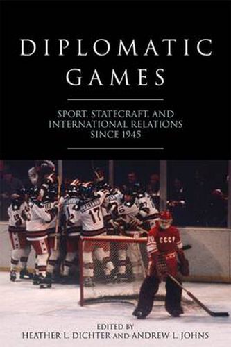 Cover image for Diplomatic Games: Sport, Statecraft, and International Relations since 1945