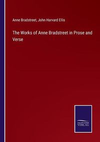 Cover image for The Works of Anne Bradstreet in Prose and Verse