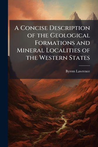 Cover image for A Concise Description of the Geological Formations and Mineral Localities of the Western States