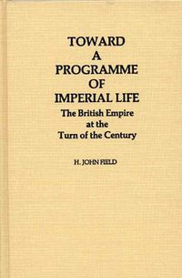 Cover image for Toward a Programme of Imperial Life: The British Empire at the Turn of the Century