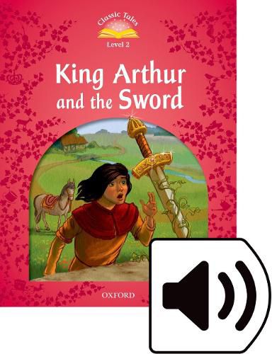 Cover image for Classic Tales Second Edition: Level 2: King Arthur and the Sword Audio Pack