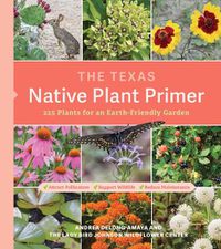 Cover image for The Texas Native Plant Primer