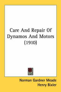 Cover image for Care and Repair of Dynamos and Motors (1910)