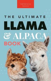 Cover image for Llamas & Alpacas The Ultimate Llama & Alpaca Book