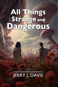 Cover image for All Things Strange and Dangerous