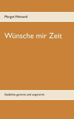 Cover image for Wunsche mir Zeit: Gedichte gereimt und ungereimt