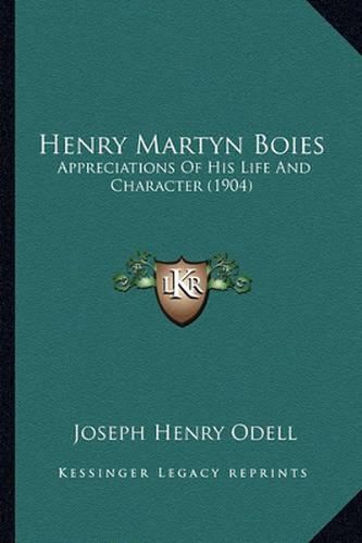 Henry Martyn Boies Henry Martyn Boies: Appreciations of His Life and Character (1904) Appreciations of His Life and Character (1904)