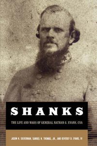 Cover image for Shanks: The Life And Wars Of General Nathan G. Evans, CSA