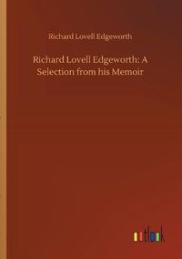 Cover image for Richard Lovell Edgeworth: A Selection from his Memoir