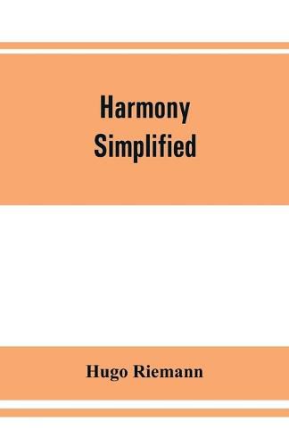 Harmony simplified: or, The theory of the tonal functions of chords