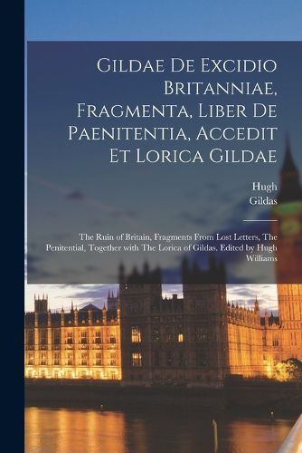 Cover image for Gildae De excidio Britanniae, fragmenta, liber de paenitentia, accedit et Lorica Gildae