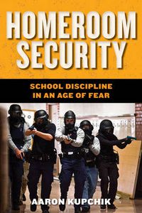 Cover image for Homeroom Security: School Discipline in an Age of Fear