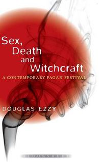 Cover image for Sex, Death and Witchcraft: A Contemporary Pagan Festival