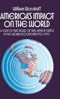 Cover image for America's Impact on the World: A Study of the Role of the United States in the World Economy,1750-1970