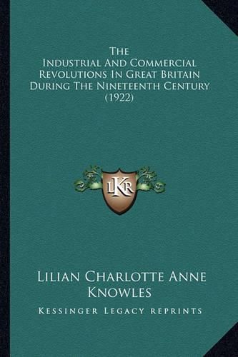 Cover image for The Industrial and Commercial Revolutions in Great Britain During the Nineteenth Century (1922)