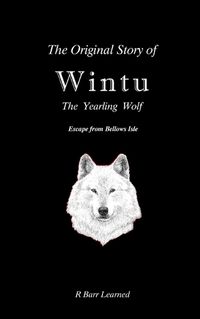 Cover image for The Original Story of Wintu, the Yearling Wolf