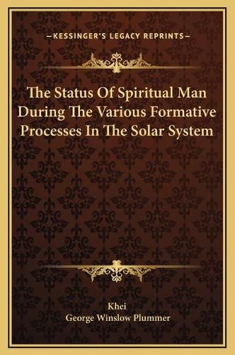 Cover image for The Status of Spiritual Man During the Various Formative Processes in the Solar System