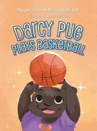 Cover image for Darcy Pug Plays Basketball