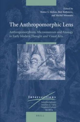 Cover image for The Anthropomorphic Lens: Anthropomorphism, Microcosmism and Analogy in Early Modern Thought and Visual Arts