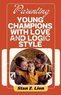 Cover image for Parenting Young Champions with Love and Logic Style