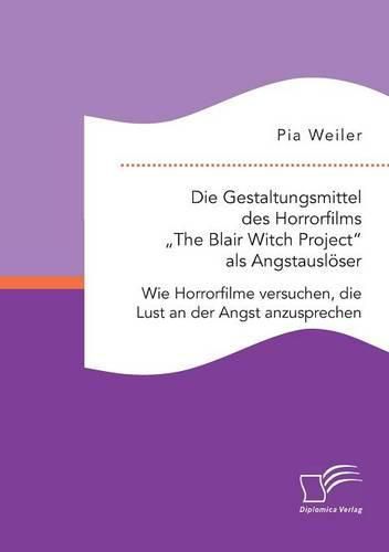 Die Gestaltungsmittel des Horrorfilms  The Blair Witch Project als Angstausloeser: Wie Horrorfilme versuchen, die Lust an der Angst anzusprechen