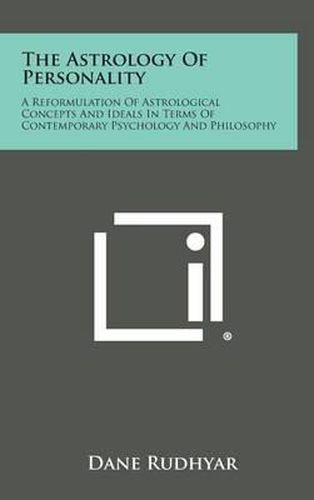 Cover image for The Astrology of Personality: A Reformulation of Astrological Concepts and Ideals in Terms of Contemporary Psychology and Philosophy