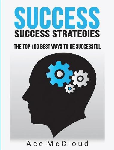 Cover image for Success: Success Strategies: The Top 100 Best Ways To Be Successful