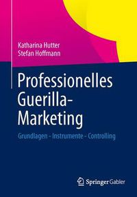 Cover image for Professionelles Guerilla-Marketing: Grundlagen - Instrumente - Controlling