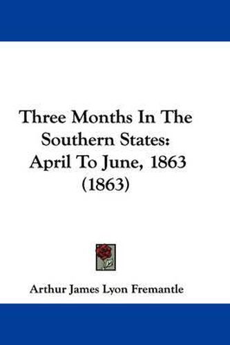Cover image for Three Months In The Southern States: April To June, 1863 (1863)