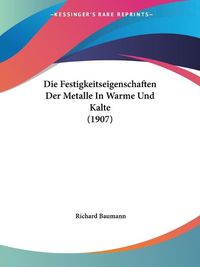 Cover image for Die Festigkeitseigenschaften Der Metalle in Warme Und Kalte (1907)