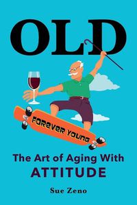 Cover image for OLD: The Art of Aging With Attitude