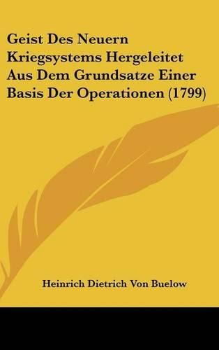 Cover image for Geist Des Neuern Kriegsystems Hergeleitet Aus Dem Grundsatze Einer Basis Der Operationen (1799)