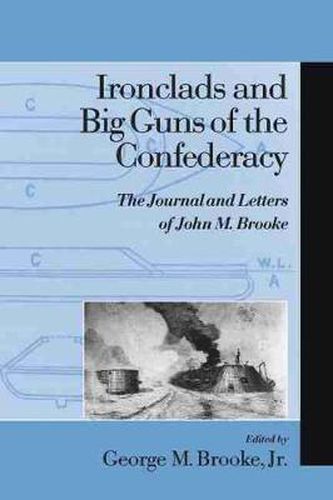 Ironclads and Big Guns of the Confederacy: The Journal and Letters of John M.Brooke