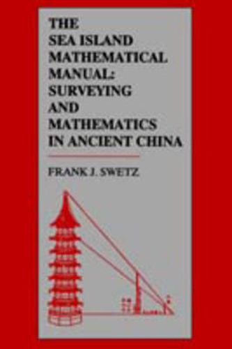 Cover image for The Sea Island Mathematical Manual: Surveying and Mathematics in Ancient China