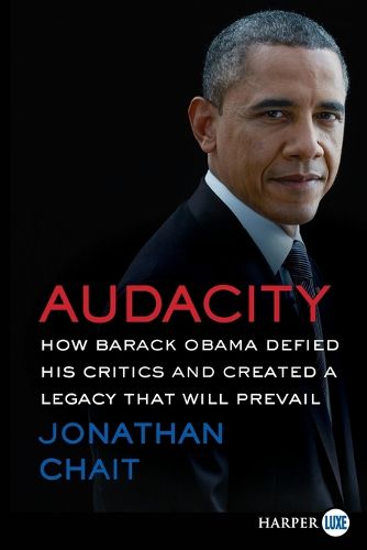 Cover image for Audacity: How Barack Obama Defied His Critics and Created a Legacy That Will Prevail [Large Print]