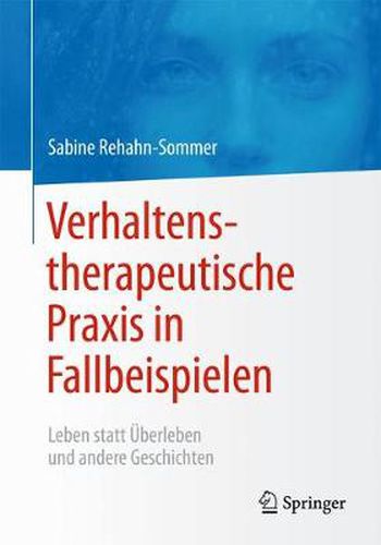 Cover image for Verhaltenstherapeutische Praxis in Fallbeispielen: Leben Statt UEberleben Und Andere Geschichten