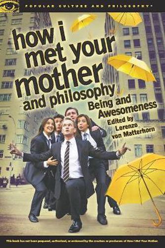 Cover image for How I Met Your Mother and Philosophy: Being and Awesomeness