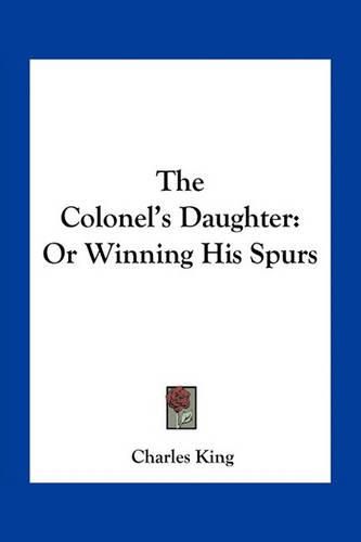 Cover image for The Colonel's Daughter: Or Winning His Spurs