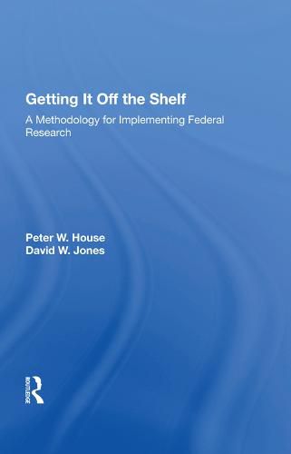 Cover image for Getting It Off the Shelf: A Methodology for Implementing Federal Research