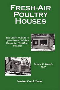 Cover image for Fresh-Air Poultry Houses: The Classic Guide to Open-Front Chicken Coops for Healthier Poultry